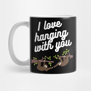 I love hanging with you Mug